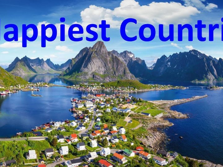 The 10 Happiest Countries To Live In The World 2019 – Seen as the World’s Safest Countries