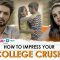 How to Impress Your College Crush